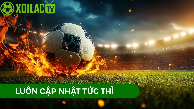Những ưu thế vượt trội khi cập nhật lịch thi đấu trên Xoilac TV
